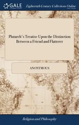 Traité de Plutarque sur la distinction entre un ami et un flatteur : Avec des remarques. Par Thomas Northmore, - Plutarch's Treatise Upon the Distinction Between a Friend and Flatterer: With Remarks. By Thomas Northmore,
