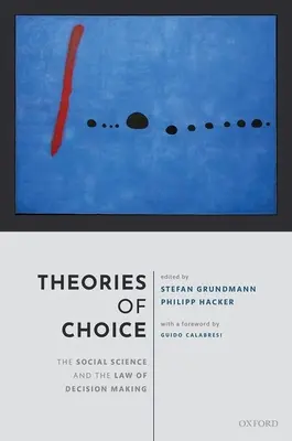 Theories of Choice : The Social Science and the Law of Decision Making (Les théories du choix : la science sociale et le droit de la prise de décision) - Theories of Choice: The Social Science and the Law of Decision Making