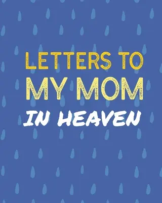 Lettres à ma mère au ciel : Le cœur d'une maman merveilleuse Le cœur d'un trésor Les souvenirs Le journal du deuil Notre histoire Chère maman Pour les filles Pour les fils - Letters To My Mom In Heaven: Wonderful Mom Heart Feels Treasure Keepsake Memories Grief Journal Our Story Dear Mom For Daughters For Sons