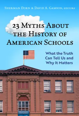 23 Mythes sur l'histoire des écoles américaines : Ce que la vérité peut nous apprendre et pourquoi elle est importante - 23 Myths about the History of American Schools: What the Truth Can Tell Us, and Why It Matters