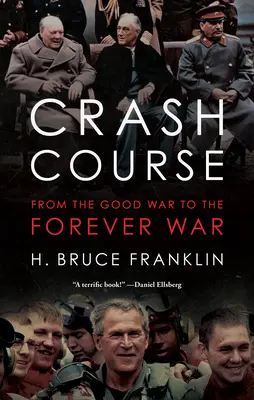 Cours accéléré : De la bonne guerre à la guerre éternelle - Crash Course: From the Good War to the Forever War