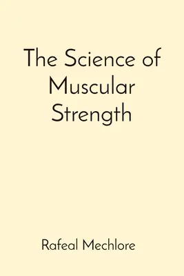 La science de la force musculaire - The Science of Muscular Strength