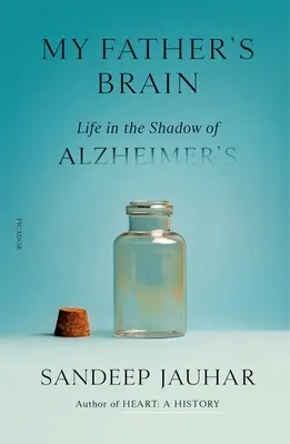 Le cerveau de mon père : La vie à l'ombre de la maladie d'Alzheimer - My Father's Brain: Life in the Shadow of Alzheimer's