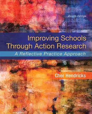 Améliorer les écoles par la recherche-action : Une approche de la pratique réflexive - Improving Schools Through Action Research: A Reflective Practice Approach