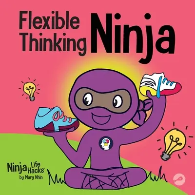 Ninja de la pensée flexible : un livre pour enfants sur le développement du fonctionnement exécutif et de la pensée flexible - Flexible Thinking Ninja: A Children's Book About Developing Executive Functioning and Flexible Thinking Skills