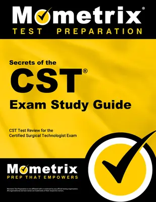 Secrets du guide d'étude de l'examen CST : La révision du test CST pour l'examen de technologue chirurgical certifié - Secrets of the CST Exam Study Guide: CST Test Review for the Certified Surgical Technologist Exam