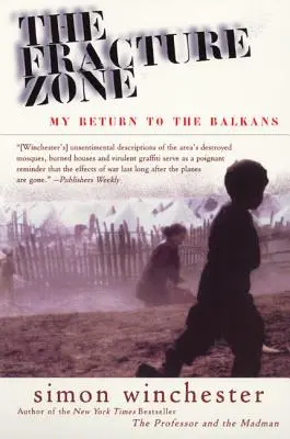 La zone de fracture : Mon retour dans les Balkans - The Fracture Zone: My Return to the Balkans