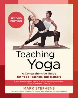 Enseigner le yoga, deuxième édition : Un guide complet pour les enseignants et les formateurs de yoga : Un manuel d'asanas et de techniques de respiration conforme aux normes de la Yoga Alliance, - Teaching Yoga, Second Edition: A Comprehensive Guide for Yoga Teachers and Trainers: A Yoga Alliance-Aligned Manual of Asanas, Breathing Techniques,