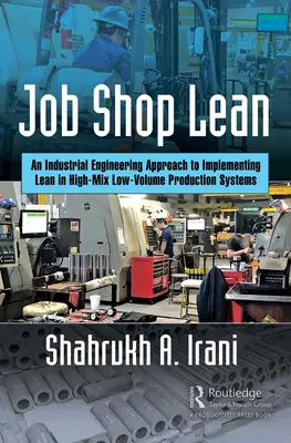 Job Shop Lean : Une approche d'ingénierie industrielle pour mettre en œuvre le Lean dans les systèmes de production à haut mélange et faible volume - Job Shop Lean: An Industrial Engineering Approach to Implementing Lean in High-Mix Low-Volume Production Systems
