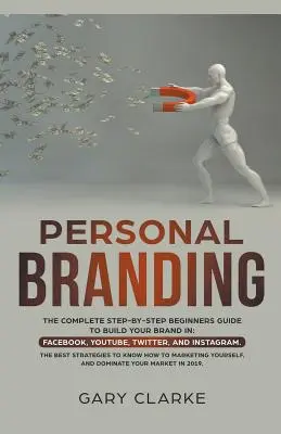 Personal Branding, le guide complet du débutant, étape par étape, pour construire votre marque dans le monde entier - Personal Branding, The Complete Step-by-Step Beginners Guide to Build Your Brand in