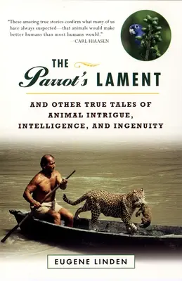 La complainte du perroquet : Et autres histoires vraies d'intrigues, d'intelligence et d'ingéniosité animales - The Parrot's Lament: And Other True Tales of Animal Intrigue, Intelligence, and Ingenuity