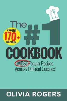 Le livre de cuisine n°1 : Plus de 170+ des recettes les plus populaires dans 7 cuisines différentes ! - The #1 Cookbook: Over 170+ of the MOST Popular Recipes Across 7 Different Cuisines!