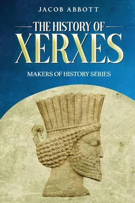 L'histoire de Xerxès : Série « Faiseurs d'histoire - The History of Xerxes: Makers of History Series