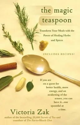 La cuillère à café magique : Transformez vos repas grâce au pouvoir des herbes et des épices curatives - The Magic Teaspoon: Transform Your Meals with the Power of Healing Herbs and Spices