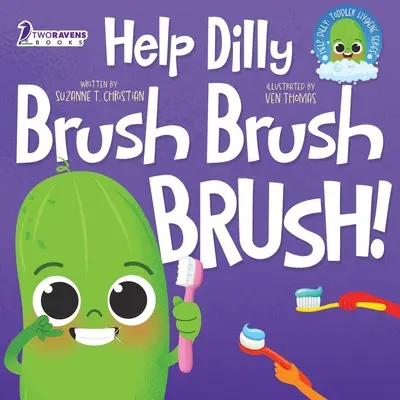 Aidez Dilly à brosser, brosser, brosser ! Un livre amusant à lire à voix haute pour les tout-petits sur le brossage des dents - Help Dilly Brush Brush Brush!: A Fun Read-Aloud Toddler Book About Brushing Teeth