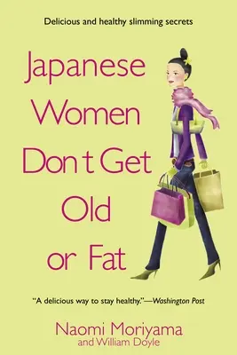 Les femmes japonaises ne vieillissent pas et ne grossissent pas : les secrets de la cuisine tokyoïte de ma mère - Japanese Women Don't Get Old or Fat: Secrets of My Mother's Tokyo Kitchen