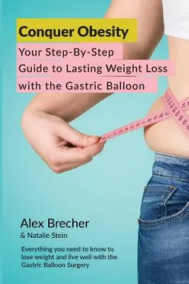 Vaincre l'obésité : Votre guide pas à pas pour une perte de poids durable grâce au ballon gastrique - Conquer Obesity: Your Step-By-Step Guide to Lasting Weight Loss with the Gastric Balloon