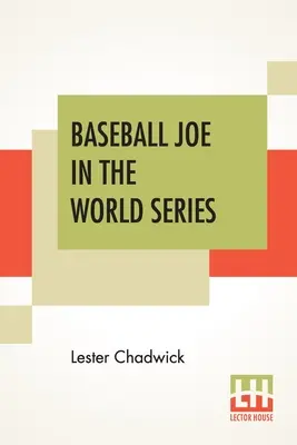 Joe Baseball dans la série mondiale : Ou comment lancer un ballon pour le championnat - Baseball Joe In The World Series: Or Pitching For The Championship