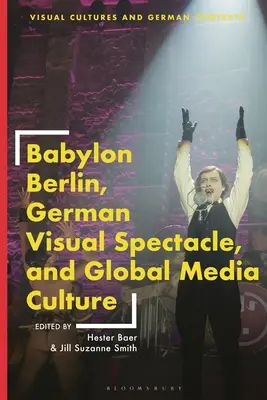 Babylon Berlin, le spectacle visuel allemand et la culture médiatique mondiale - Babylon Berlin, German Visual Spectacle, and Global Media Culture