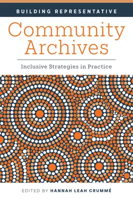 Construire des archives communautaires représentatives : Stratégies d'inclusion dans la pratique - Building Representative Community Archives: Inclusive Strategies in Practice