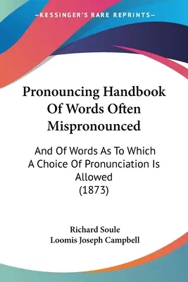 Manuel de prononciation des mots souvent mal prononcés : Et des mots pour lesquels le choix de la prononciation est autorisé - Pronouncing Handbook Of Words Often Mispronounced: And Of Words As To Which A Choice Of Pronunciation Is Allowed