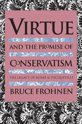 La vertu et la promesse du conservatisme : L'héritage de Burke et de Tocqueville - Virtue and the Promise of Conservatism: The Legacy of Burke and Tocqueville