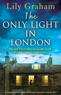 La seule lumière de Londres : Une histoire d'amour et de sacrifice sur la Seconde Guerre mondiale qui ne laisse personne indifférent. - The Only Light in London: A totally unputdownable WW2 story about love and sacrifice