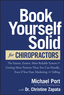 Book Yourself Solid for Chiropractors : Le système le plus rapide, le plus facile et le plus fiable pour obtenir plus de patients que vous ne pouvez en gérer, même si vous détestez Mark. - Book Yourself Solid for Chiropractors: The Fastest, Easiest, Most Reliable System for Getting More Patients Than You Can Handle, Even If You Hate Mark