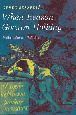 Quand la raison part en vacances : Les philosophes en politique - When Reason Goes on Holiday: Philosophers in Politics
