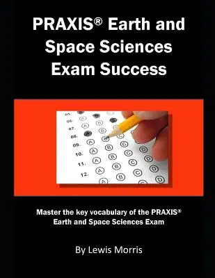 Réussir l'examen Praxis des sciences de la terre et de l'espace : Maîtriser le vocabulaire clé de l'examen Praxis des sciences de la terre et de l'espace - Praxis Earth and Space Sciences Exam Success: Master the Key Vocabulary of the Praxis Earth and Space Sciences Exam