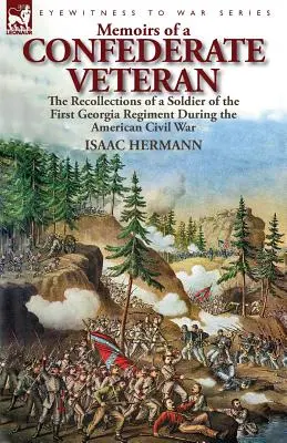 Mémoires d'un vétéran confédéré : souvenirs d'un soldat du premier régiment de Géorgie pendant la guerre de Sécession - Memoirs of a Confederate Veteran: the Recollections of a Soldier of the First Georgia Regiment During the American Civil War