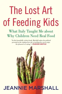 L'art perdu de nourrir les enfants : Ce que l'Italie m'a appris sur les raisons pour lesquelles les enfants ont besoin d'une vraie nourriture - The Lost Art of Feeding Kids: What Italy Taught Me about Why Children Need Real Food