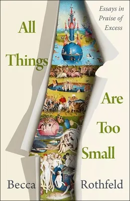 Toutes les choses sont trop petites : Essais d'éloge de la démesure - All Things Are Too Small: Essays in Praise of Excess