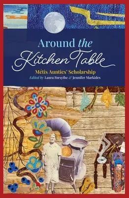 Autour de la table de cuisine : L'érudition des tantes Mtis - Around the Kitchen Table: Mtis Aunties' Scholarship