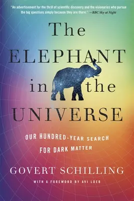 L'éléphant dans l'univers : Notre recherche de la matière noire depuis cent ans - The Elephant in the Universe: Our Hundred-Year Search for Dark Matter