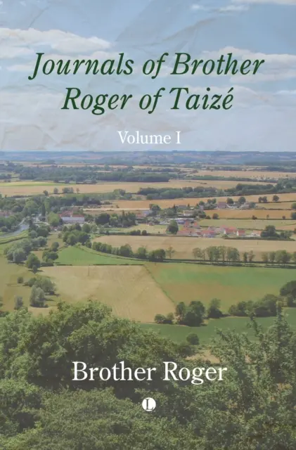 Journaux de frère Roger de Taizé, Volume I - Journals of Brother Roger of Taize, Volume I