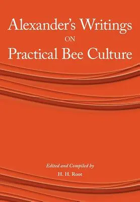 Les écrits d'Alexander sur la culture pratique des abeilles - Alexander's Writings on Practical Bee Culture