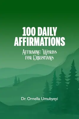 100 Affirmations quotidiennes : Mots d'affirmation pour les chrétiens - 100 Daily Affirmation: Affirming Words For Christians