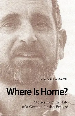 Où est la maison ? Histoires de la vie d'un émigré juif allemand - Where Is Home? Stories from the Life of a German-Jewish Emigre