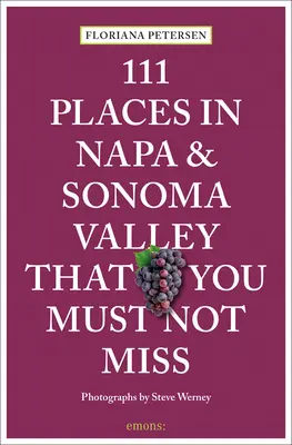 111 lieux à ne pas manquer à Napa et Sonoma - 111 Places in Napa and Sonoma That You Must Not Miss