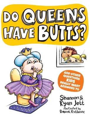 Les reines ont-elles des fesses ? Et d'autres questions auxquelles les enfants veulent vraiment des réponses - Do Queens Have Butts?: And Other Questions Kids Really Want Answers To