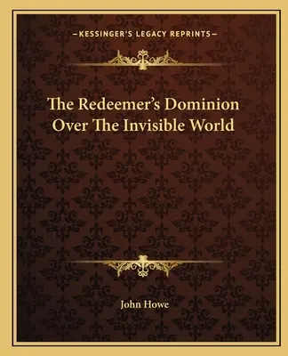 La domination du Rédempteur sur le monde invisible - The Redeemer's Dominion Over The Invisible World