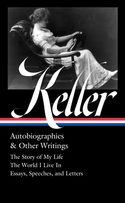 Helen Keller : Autobiographies et autres écrits (Loa #378) : L'histoire de ma vie / Le monde dans lequel je vis / Essais, discours, lettres et journaux. - Helen Keller: Autobiographies & Other Writings (Loa #378): The Story of My Life / The World I Live in / Essays, Speeches, Letters, and Jour Nals