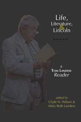 La vie, la littérature et Lincoln : Un lecteur de Tom Landess - Life, Literature, and Lincoln: A Tom Landess Reader