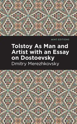 Tolstoï, homme et artiste, avec un essai sur Dostoïevski - Tolstoy as Man and Artist with an Essay on Dostoyevsky