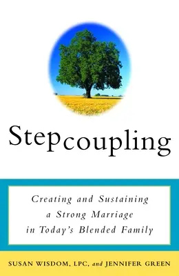 Stepcoupling : Créer et maintenir un mariage solide dans la famille recomposée d'aujourd'hui - Stepcoupling: Creating and Sustaining a Strong Marriage in Today's Blended Family