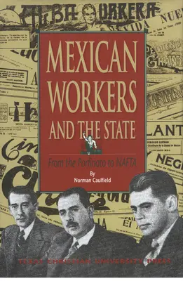 Les travailleurs mexicains et l'État : Du Porfiriato à l'ALENA - Mexican Workers and the State: From the Porfiriato to NAFTA