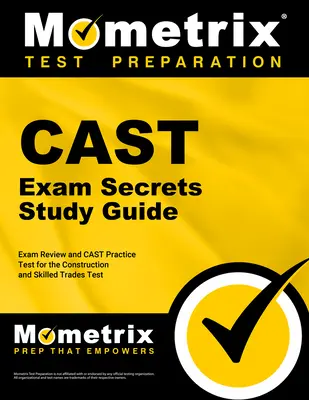 Guide d'étude Cast Exam Secrets - Révision de l'examen et test de pratique Cast pour le test de la construction et des métiers spécialisés : [2e édition]. - Cast Exam Secrets Study Guide - Exam Review and Cast Practice Test for the Construction and Skilled Trades Test: [2nd Edition]