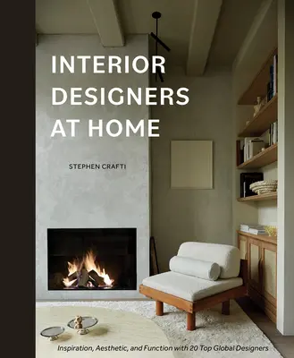 Interior Designers at Home : Inspiration, esthétique et fonction avec 20 grands designers mondiaux - Interior Designers at Home: Inspiration, Aesthetic, and Function with 20 Top Global Designers