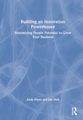 Construire une centrale d'innovation : Maximiser le potentiel des personnes pour développer votre entreprise - Building an Innovation Powerhouse: Maximising People Potential to Grow Your Business